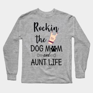 rocking the dog mom and aunt life t-shirt gift Long Sleeve T-Shirt